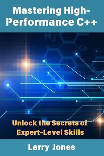 Mastering High-Performance C++ Unlock the Secrets of Expert-Level Skills