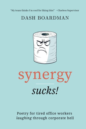 Synergy Sucks! Poetry for Tired Office Workers Laughing Through Corporate Hell, Witty Jokes and Humorous Takes, Funny Gift for Coworkers