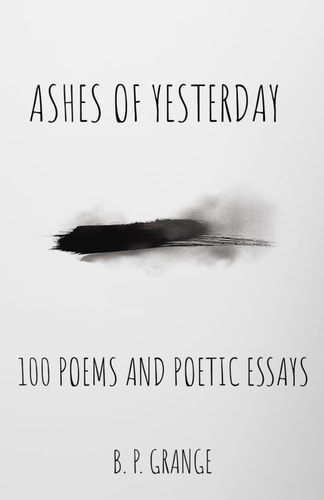 Ashes of Yesterday 100 Poems and Short Poetic Essays