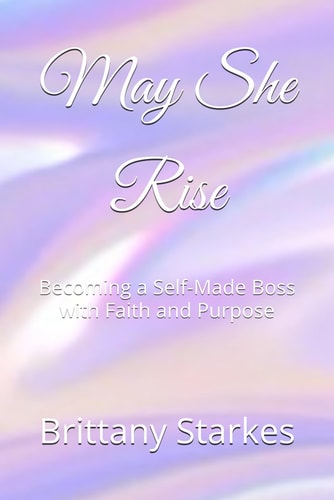 May She Rise Becoming a Self-Made Boss with Faith and Purpose