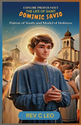Explore Profoundly the Life of Saint Dominic Savio Patron of Youth and Model of Holiness