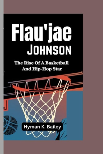 Flau'jae Johnson The Rise Of A Basketball And Hip-Hop Star