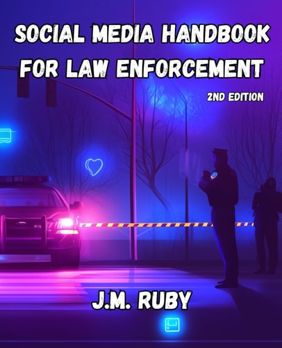 Social Media Handbook for Law Enforcement Strategies for Public Engagement, Crisis Communication, and Digital Trust