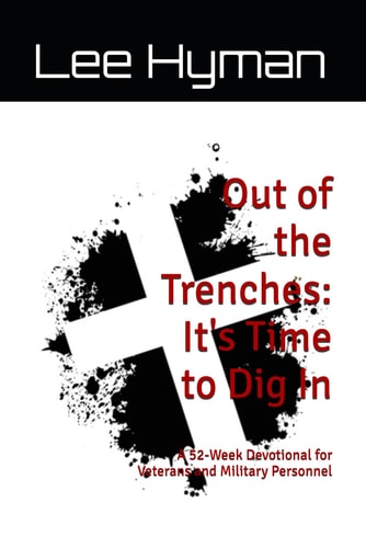 Out of the Trenches It's Time to Dig In: A 52-Week Christ-Centered Devotional for Veterans and Military Personnel