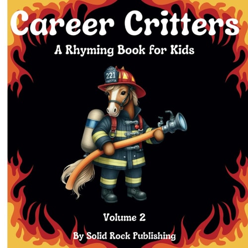 Career Critters A Rhyming Book for Kids, Volume 2: Ages 3+ Career Exploration Community Helpers Jobs & Occupations Fun & Educational