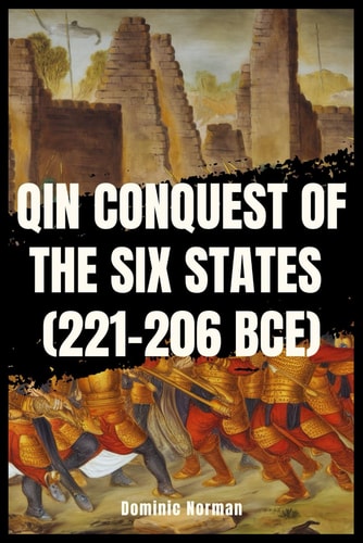 Qin Conquest of the Six States (221-206 BCE)