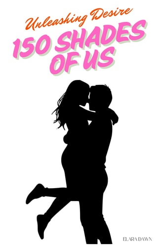150 Shades of Us Unleashing Desire, One Page at a Time