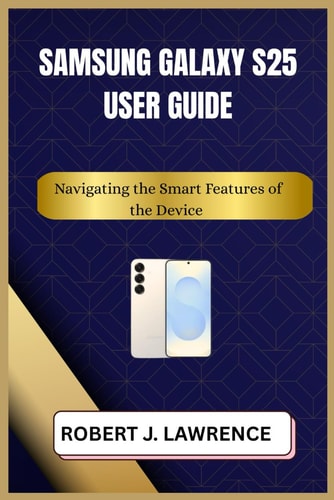 Samsung Galaxy S25 User Guide Navigating the Smart Features of the Device