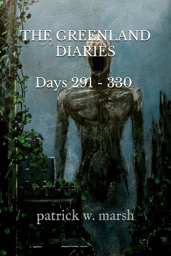 The Greenland Diaries Days 291 - 330