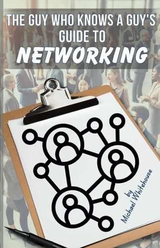 The Guy Who Knows a Guy's Guide to Networking A Simple, Fun Guide to Profitable Networking