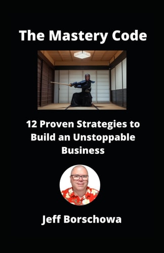 The Mastery Code 12 Proven Strategies to Build an Unstoppable Business