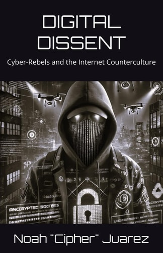Digital Dissent Cyber-Rebels and the Internet Counterculture