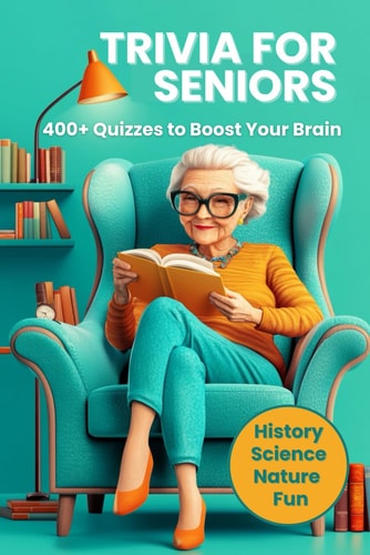 Trivia for Senior 400+ Engaging Quizzes with Answers on History, Science and Nature to Challenge and Entertain Your Mind!