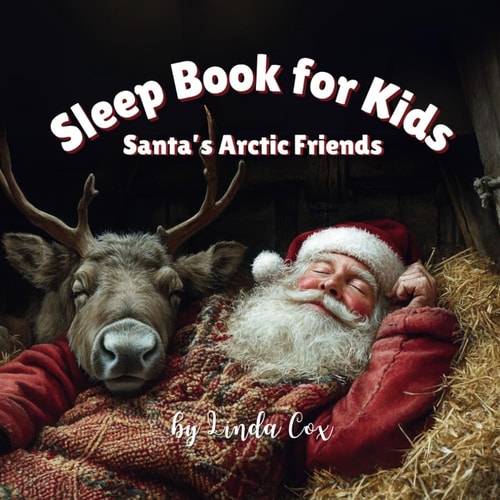 Sleep Book for Kids Santa's Arctic Friends: A Gentle Christmas Sleep Book with Reindeer, Sleigh Dogs, and Polar Animals