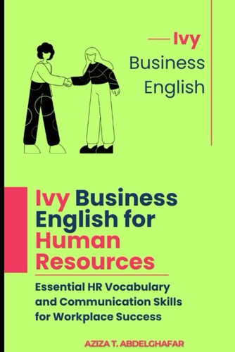 Ivy Business English for Human Resources Essential HR Vocabulary and Communication Skills for Workplace Success