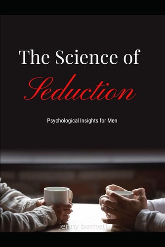 The Science of Seduction Psychological Insights for Men