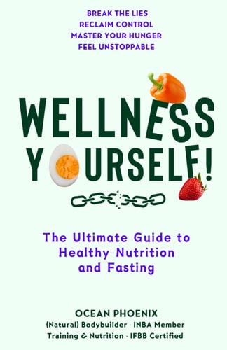 Wellness Yourself! The Ultimate Guide to Healthy Nutrition and Fasting