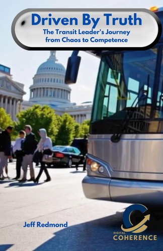 Driven by Truth The Transit Leader's Journey from Chaos to Competence