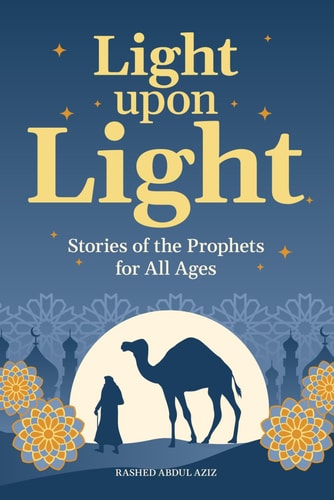 Light Upon Light Stories of the Prophets for All Ages