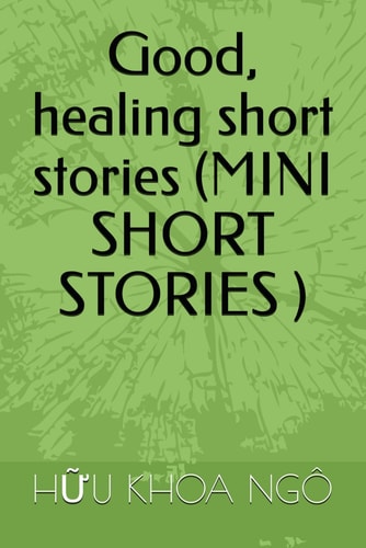 Good, Healing Short Stories (MINI SHORT STORIES )