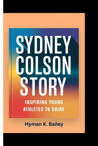 Sydney Colson Story Inspiring Young Athletes To Shine