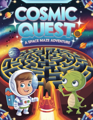 Mazes for Kids Ages 4-8 Cosmic Quest - A Space Maze Adventure Navigate 100+ Stellar Mazes! Fun and Educational Space-Themed Maze Book for Children Ages 4-8