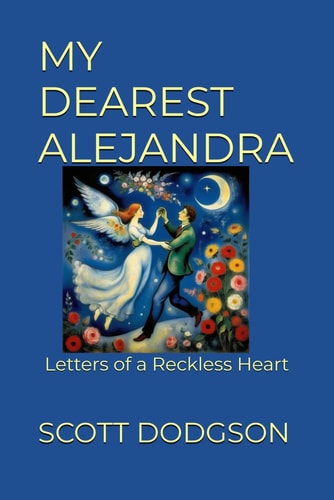 My Dearest Alejandra Letters of a Reckless Heart