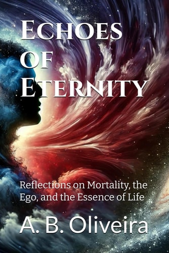Echoes of Eternity Reflections on Mortality, the Ego, and the Essence of Life