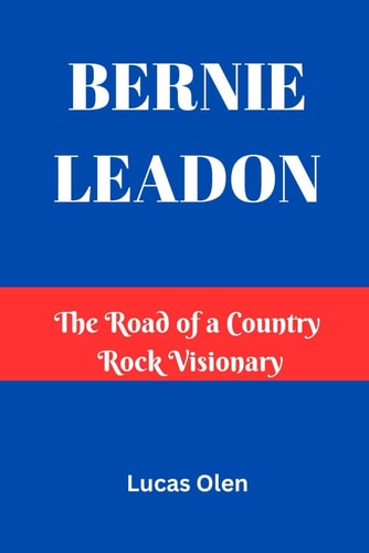 Bernie Leadon The Road of a Country Rock Visionary