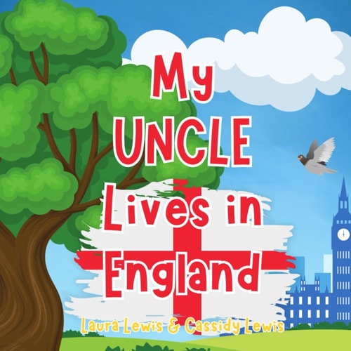 My Uncle Lives In England A Children's Book For Families Who Live Far Apart, Perfect For Long-Distance Family Bonding