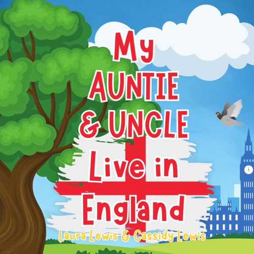 My Auntie And Uncle Live In England A Children's Book For Families Who Live Far Apart, Perfect For Long-Distance Family Bonding