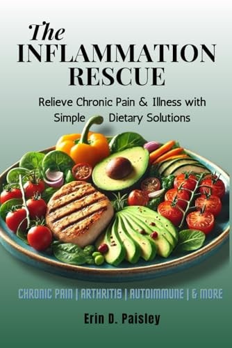 The Inflammation Rescue Relieve Chronic Pain & Illness with Simple Dietary Solutions