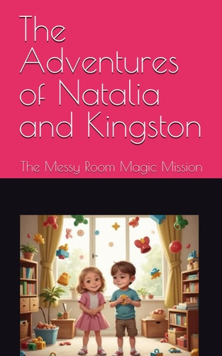 The Adventures of Natalia and Kingston The Messy Room Magic Mission