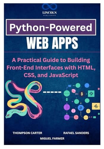 Python-Powered Web Apps A Practical Guide to Building Front-End Interfaces with HTML, CSS, and JavaScript