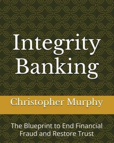 Integrity Banking: The Blueprint to End Financial Fraud and Restore Trust
