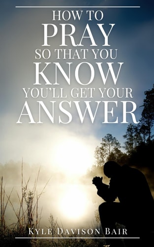 How to Pray So That You KNOW You'll Get Your Answer