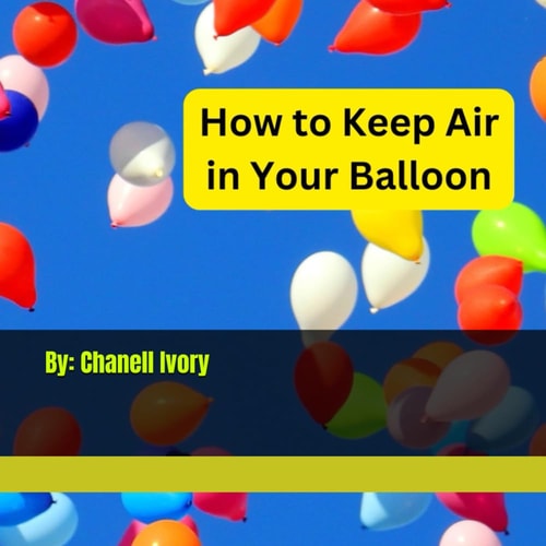 How to Keep Air in Your Balloon