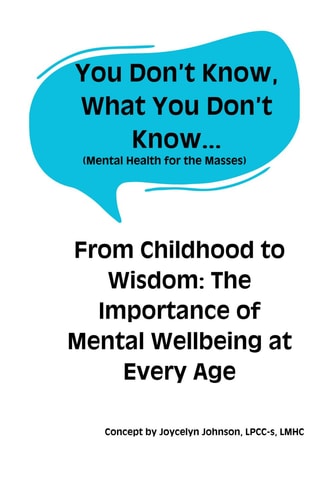 You Don't Know What You Don't Know... From Childhood to Wisdom: The Importance of Mental Wellbeing at Every Age