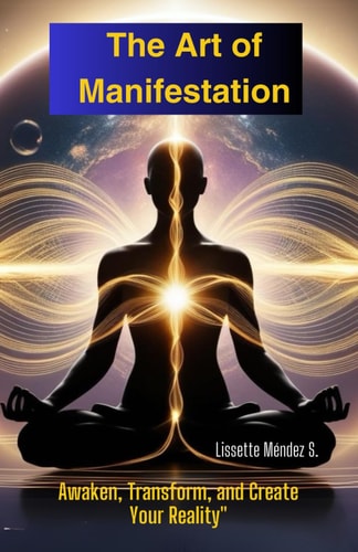 "The Art of Manifestation Awaken, Transform, and Create Your Reality" Discover the Key to Aligning Your Vibration, Unlocking Your Inner Power, and Attracting the Life You Deserve.