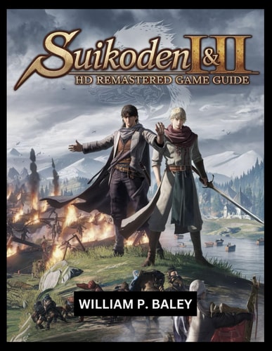 Suikoden I & II HD Remastered Game Guide The Ultimate Guide to Mastering the True Runes and 108 Stars of Destiny