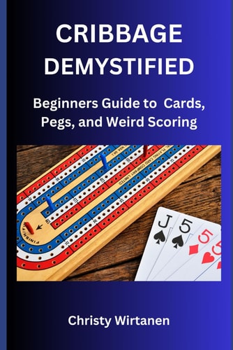 Cribbage Demystified The World of Cards, Pegs, and Weird Scoring