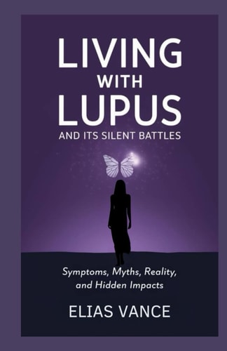 Living with Lupus and Its Silent Battles Symptoms, Myths, Reality, and Hidden Impacts