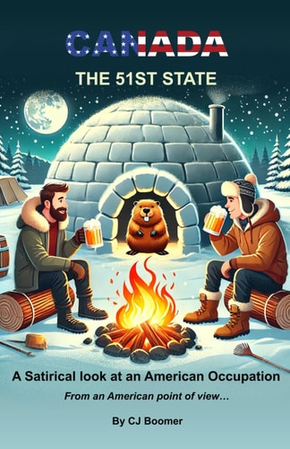 Canada - The 51st State A Satirical Look at an American Occupation - From an American Point of View