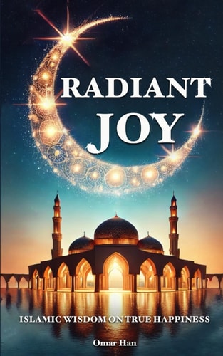 Radiant Joy Islamic Wisdom on True Happiness