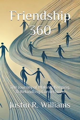 Friendship 360 The Journey of Making, Keeping, & Rekindling Connections