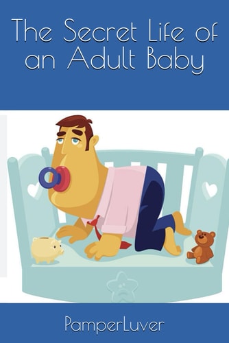 The Secret Life of an Adult Baby