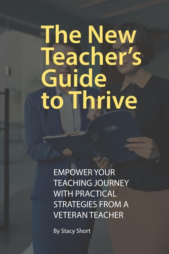 The New Teacher's Guide to Thrive Practical Advice for the First Years