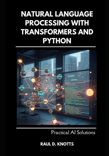Natural Language Processing with Transformers and Python Practical AI Solutions