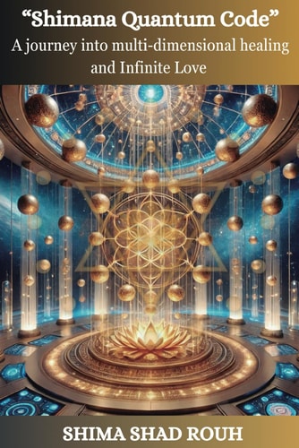 Shimana Quantum Code A Journey Into Multi-dimensional Healing and Infinite Love
