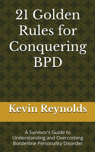 21 Golden Rules for Conquering BPD A Survivor's Guide to Understanding and Overcoming Borderline Personality Disorder